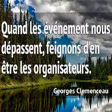 « Quand les événements nous dépassent, feignons d’en être les organisateurs !!! »